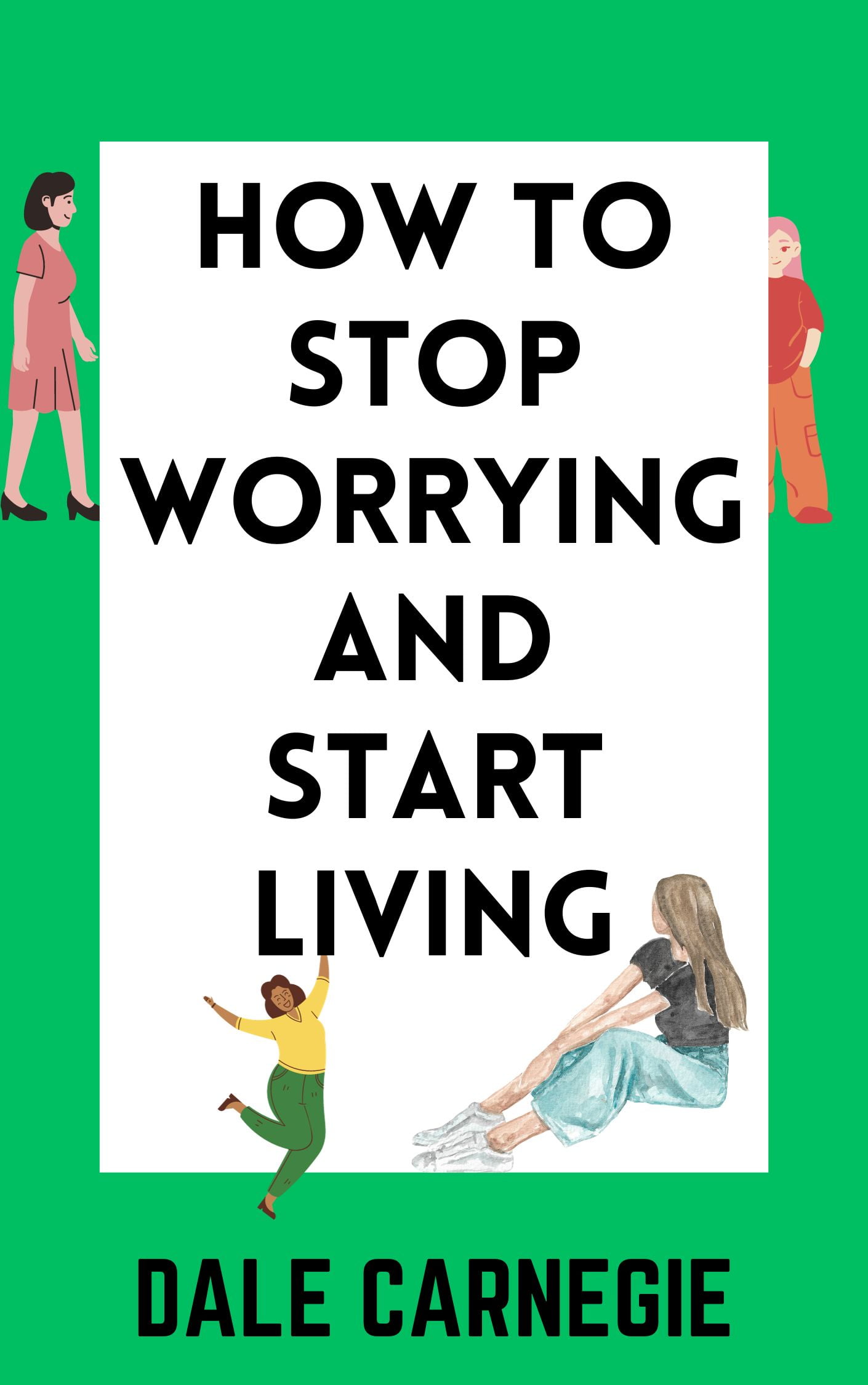 How to Stop worrying and start living